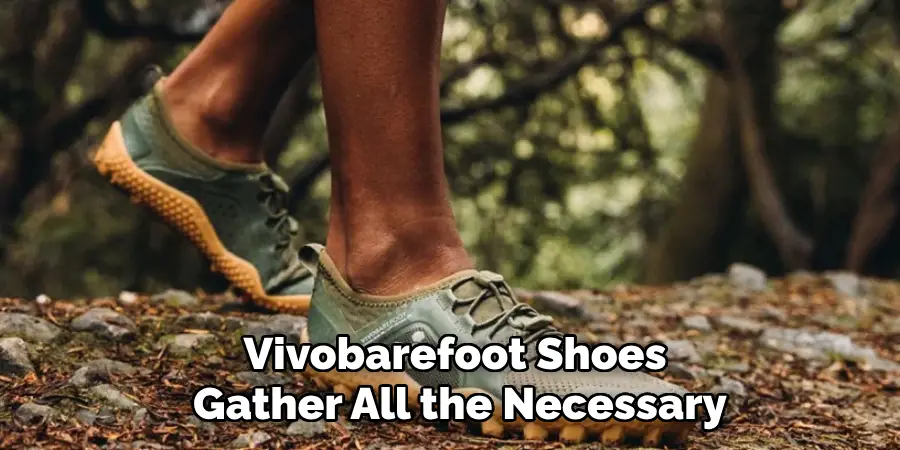 Vivobarefoot Shoes, Gather All the Necessary