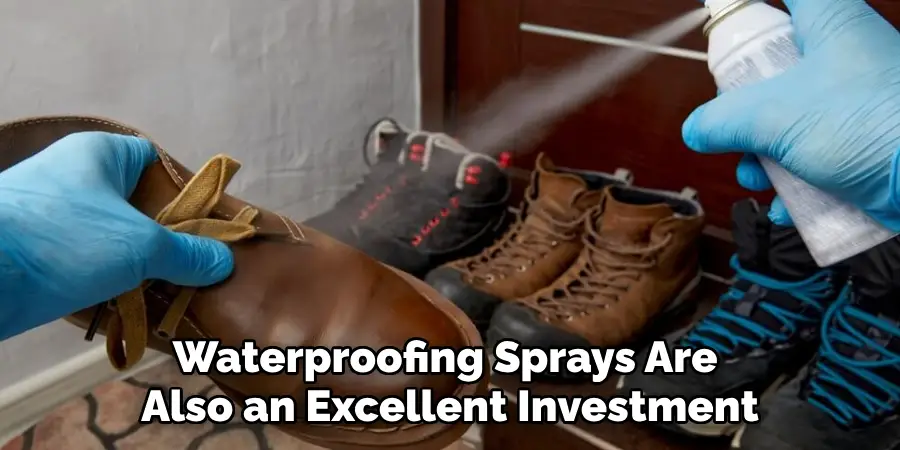 Waterproofing Sprays Are 
Also an Excellent Investment