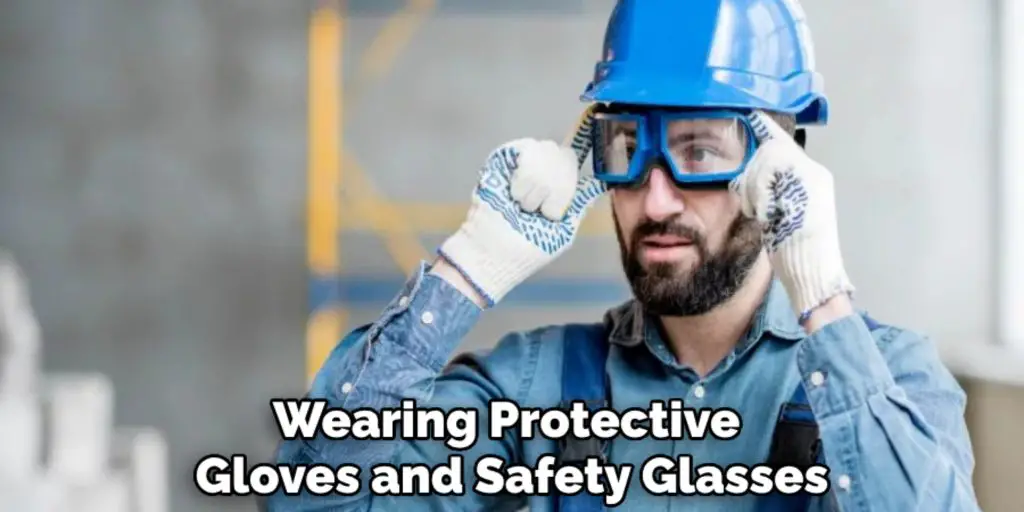 Wearing Protective 
Gloves and Safety Glasses