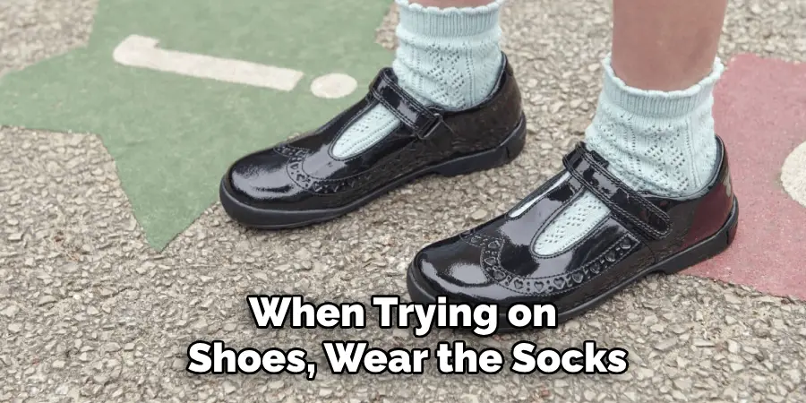 When Trying on Shoes, Wear the Socks