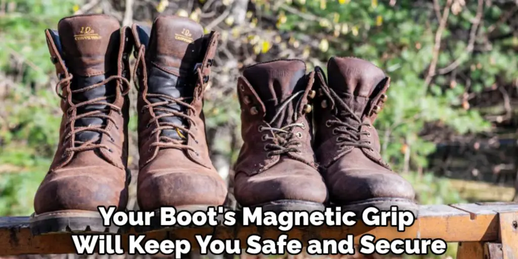 Your Boot's Magnetic Grip 
Will Keep You Safe and Secure