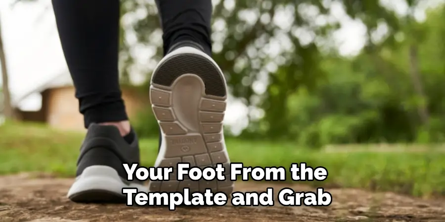 Your Foot From the Template and Grab