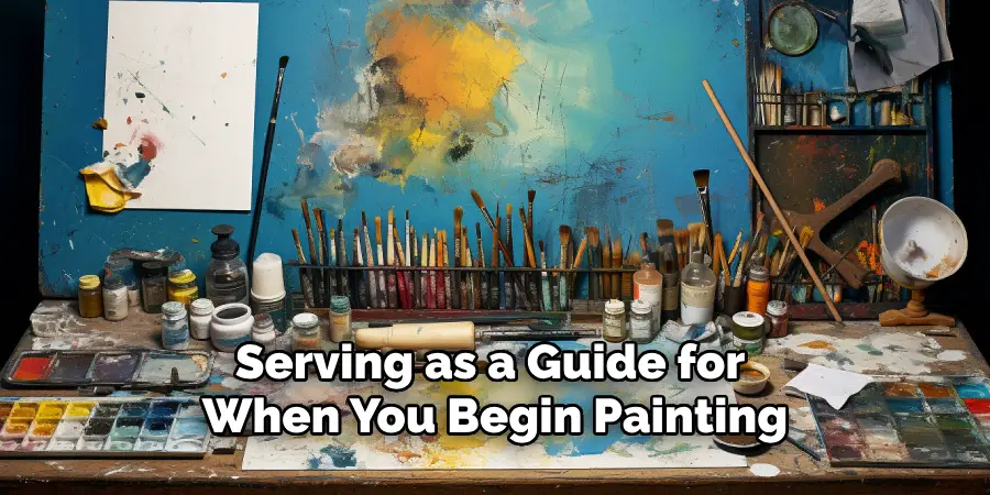 Serving as a Guide for 
When You Begin Painting