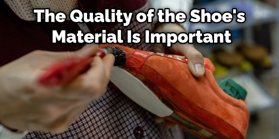 The Quality of the Shoe's Material Is Important