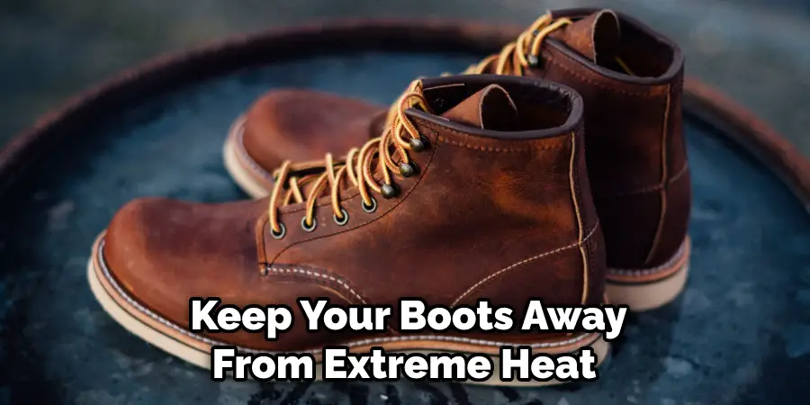  Keep Your Boots Away From Extreme Heat