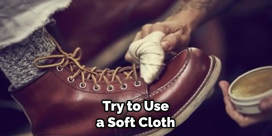 Try to Use a Soft Cloth