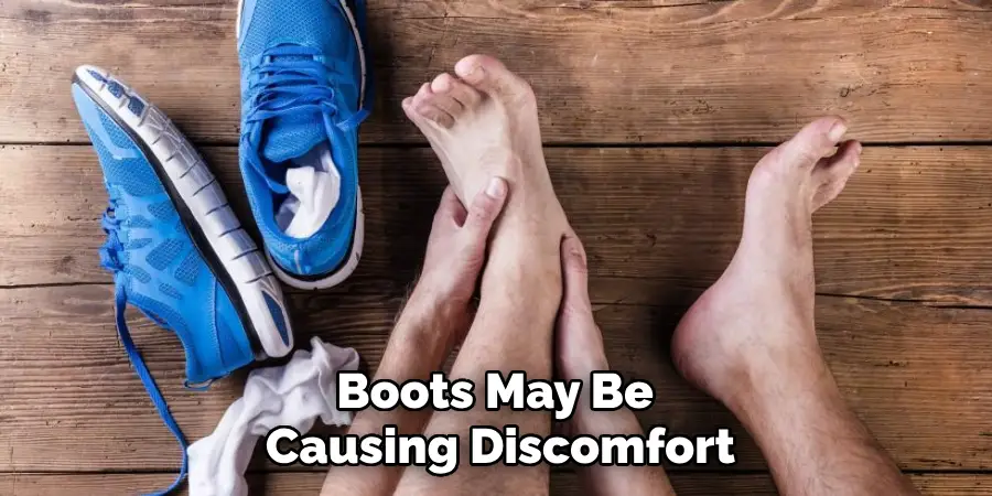 boots may be causing discomfort