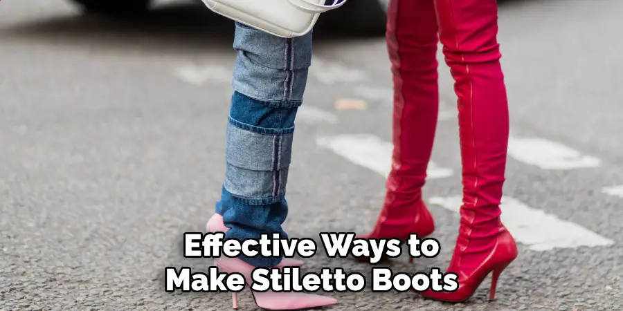 effective ways to make stiletto boots