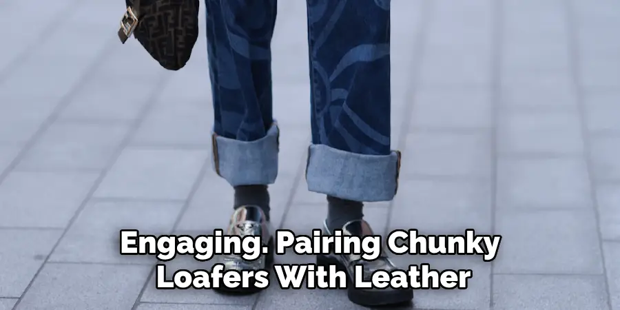 Engaging. Pairing Chunky Loafers With Leather
