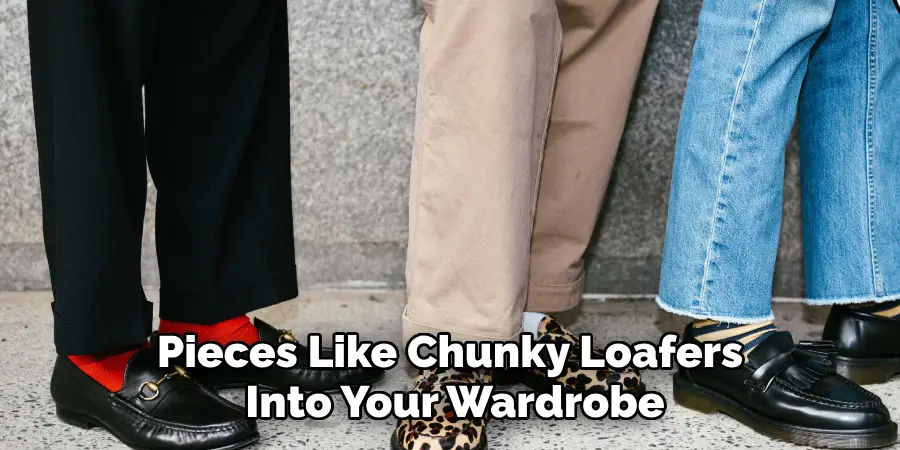 Pieces Like Chunky Loafers Into Your Wardrobe