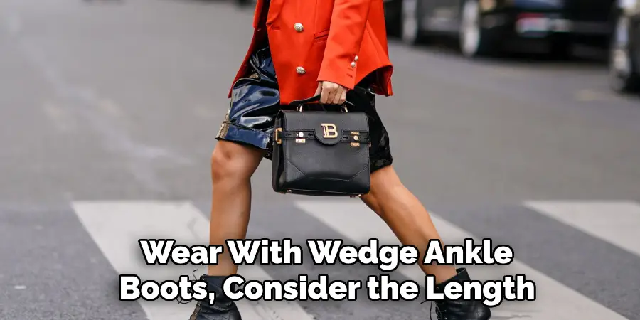 Wear With Wedge Ankle Boots, Consider the Length