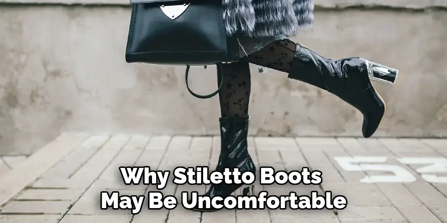 why stiletto boots may be uncomfortable